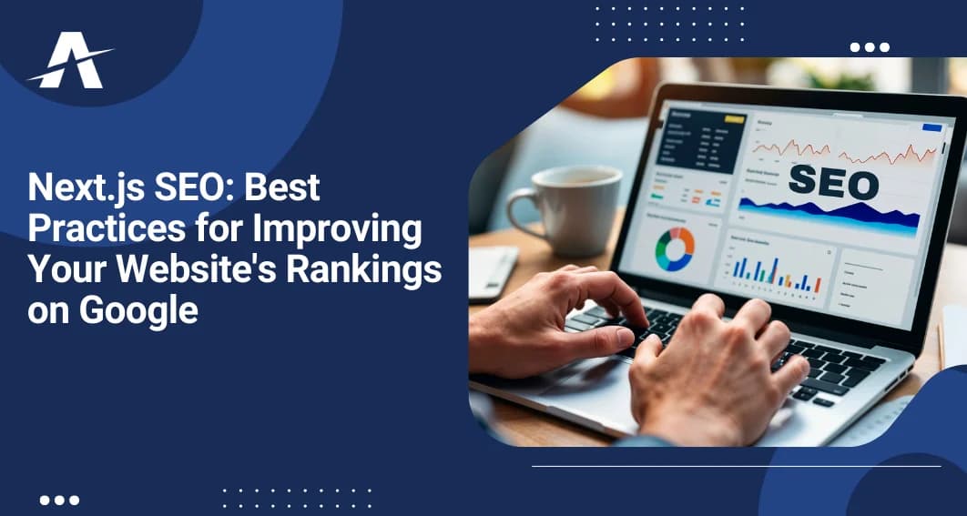 Next.js SEO: Best Practices for Improving Your Website's Rankings on Google